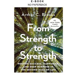 From Strength to Strength: Finding Success, Hap, Arthur C. Brooks 2022