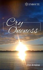 Cry Oneness: The Spiritual Adventures, Miracles and Poetry of a Retired Fire Res
