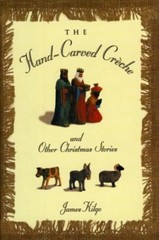 The Hand-Carved Creche: And Other Christmas Stories by Kilgo, James