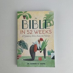 The BIBLE In 52 Weeks A Yearlong Bible Study For Women By Dr. Kimberly D. Moore