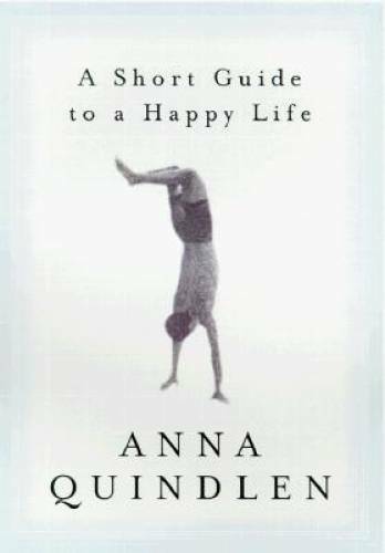 A Short Guide to a Happy Life – Hardcover By Quindlen, Anna – VERY GOOD