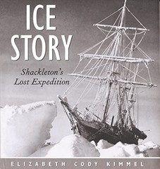 Ice Story: Shackleton’s Lost Expedition by Cody Kimmel, Elizabeth Hardback Book