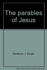 The Parables of Jesus Hardcover J. Dwight Pentecost