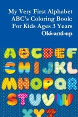 My Very First Alphabet ABC’s Coloring Book: For Kids Ages 3 Years Old and up