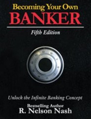 Becoming Your Own Banker: Unlock the Infinite Banking Concept, Nash, R. Nelson,