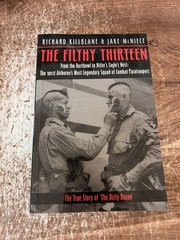 The Filthy Thirteen From the Dustbowl to Hitler’s Eagle’s Nest Killblane McNiece