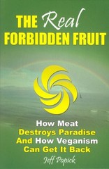 THE REAL FORBIDDEN FRUIT: HOW MEAT DESTROYS PARADISE AND By Jeff Popick *VG+*