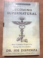 Becoming Supernatural : How Common People Are Doing the Uncommon by Joe Dispenza