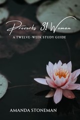 Proverbs 31 Woman: A Twelve-Week Study Guide
