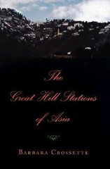 The Great Hill Stations Of Asia by Barbara Crossette