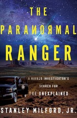 The Paranormal Ranger: A Navajo Investigator’s Search for the Unexplained