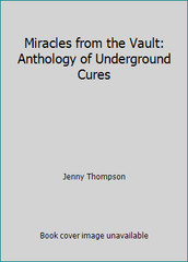 Miracles from the Vault: Anthology of Underground Cures by Jenny Thompson
