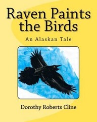 Raven Paints the Birds : An Alaskan Tale, Paperback by Cline, Dorothy Roberts…