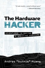 The Hardware Hacker: Adventures in Making and Breaking Hardware, Huang, Andrew B