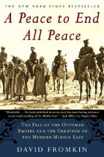 A Peace to End All Peace: The Fall of the Ottoman Empire and the Creation – GOOD