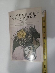 SUNFLOWER SPLENDOR: THREE THOUSAND YEARS OF CHINESE POETRY by Wu-chi Liu