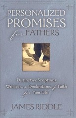 PERSONALIZED PROMISES FOR FATHERS: DISTINCTIVE SCRIPTURES By James R. Riddle NEW