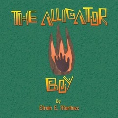 The Alligator Boy by Efrain E. Martinez (English) Paperback Book