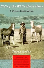 Riding the White Horse Home: A Western Family Album by Jordan, Teresa