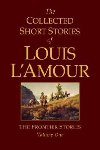 The Collected Short Stories of Louis L’Amour: The Frontier Stories, – GOOD