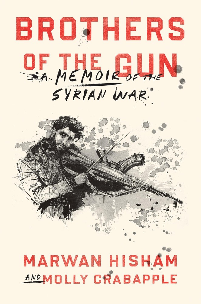 Brothers of the Gun: A Memoir of the Syrian War – hardcover Crabapple, Molly…