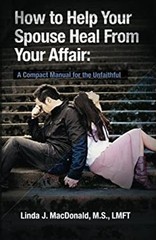 How to Help Your Spouse Heal from Your Affair : A Compact Manual