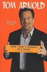 How I Lost 5 Pounds in 6 Years: An – Paperback, by Tom Arnold – Acceptable