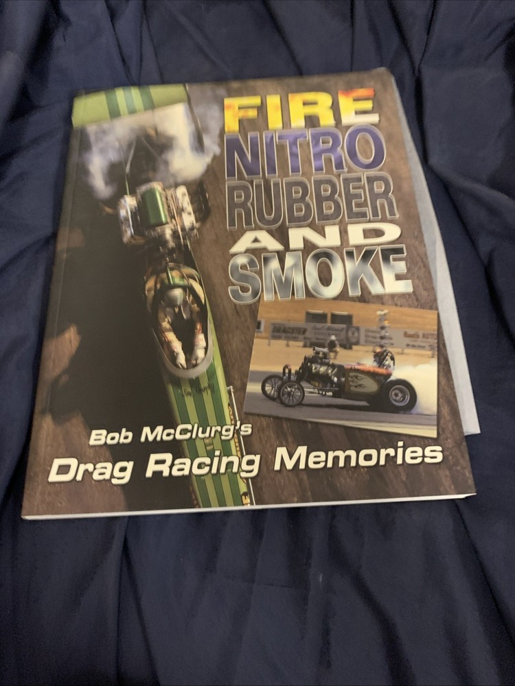 Fire Nitro Rubber And Smoke Signed By Bob McClurg Dragsters Racing Culture