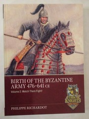 Birth of the Byzantine Army 476-641 CE Volume 2 : Watch Then Fight! by Philippe
