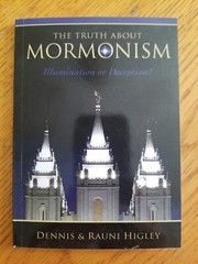 The Truth About Mormonism: Illumination Or Deception?, Dennis & Rauni Higley