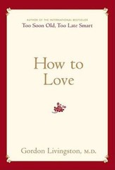 How to Love – Hardcover By Livingston, Gordon – VERY GOOD