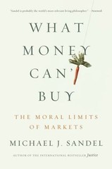What Money Can’t Buy: The Moral Limits – paperback, Michael J Sandel, 0374533652