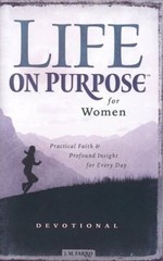 Life on Purpose Devotional for Women: Practical Faith and Profound Insight for E