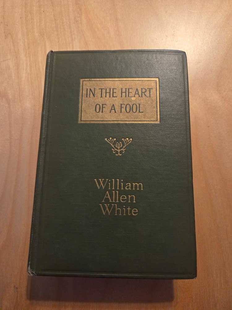 In The Heart of a Fool by William Allen White, HC, 1st Edition SIGNED