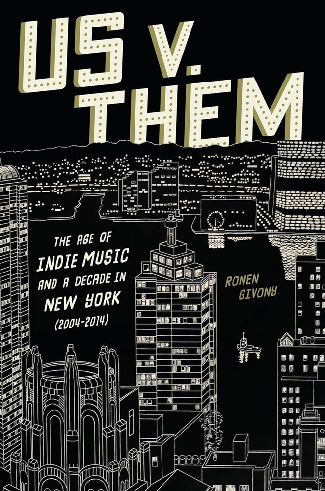 Us V. Them: The Age of Indie Music and a Decade in New York (2004-2014 Hardcover