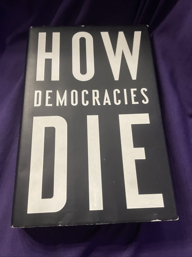 How Democracies Die by Daniel Ziblatt and Steven Levitsky (2018, Hardcover)