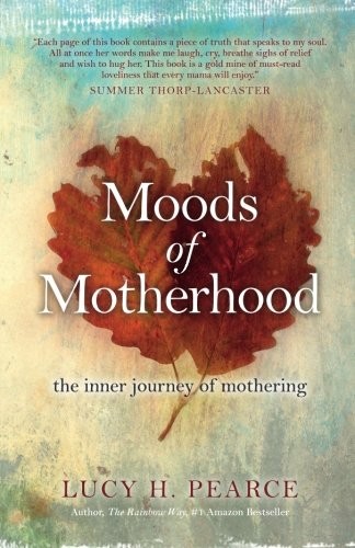MOODS OF MOTHERHOOD: THE INNER JOURNEY OF MOTHERING By Lucy H Pearce *Excellent*