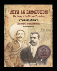 “¡Viva La Revolución!” The Money of the Mexican Revolution. Bailey & Flores.