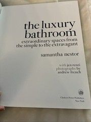 The Luxury Bathroom : Extraordinary Spaces from the Simple to the Extravagant..