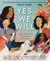 Yes We Will: Asian Americans Who Shaped Th- hardcover, Kelly Yang, 9780593463055