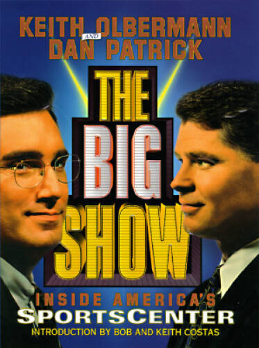 The Big Show: Inside ESPN’s Sportscenter – Hardcover By Olbermann, Keith – GOOD