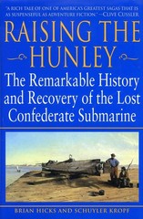 Raising the Hunley: The Remarkable History and Recovery of the Lost Confeder…