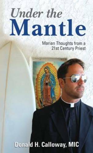 Under the Mantle: Marian Thoughts from a 21st Century Priest – Paperback – GOOD