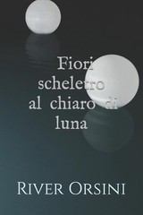 Fiori scheletro al chiaro di luna by River Orsini (Italian) Paperback Book