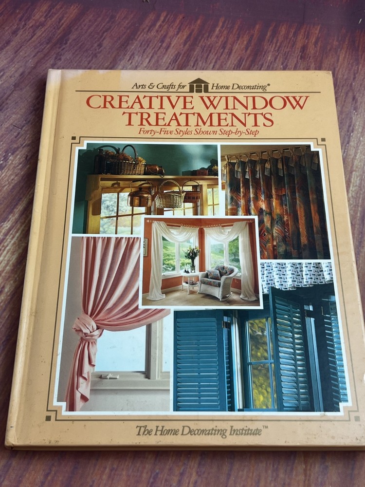 Creative Window Treatments: Forty-five Styles Show Step-by-Step – 1992