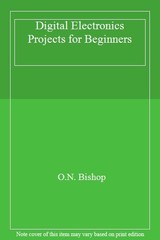 Digital Electronics Projects for Beginners By O.N. Bishop