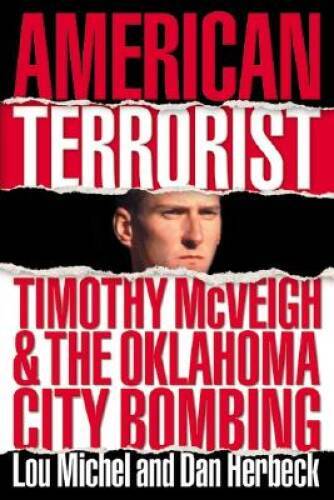 American Terrorist: Timothy McVeigh and the Oklahoma City Bombing – VERY GOOD