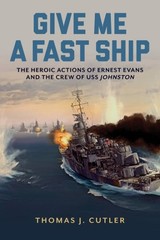 Give Me a Fast Ship : The Heroic Actions of Ernest Evans and the Crew of Uss …