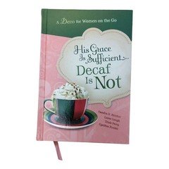His Grace is Sufficient Decaf is Not Devotion Women on the Go 2011 NF HC