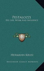 Pestalozzi: His Life, Work And Influence by Krusi, Hermann
